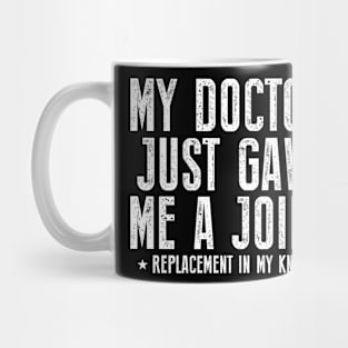 My Doctor Just Gave Me A Joint Replacement In My Knee Surgery Mug